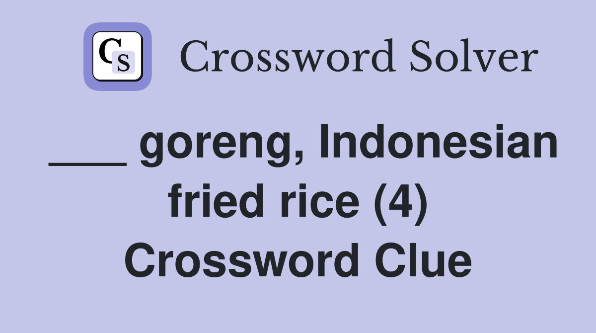 goreng, Indonesian fried rice (4) Crossword Clue Answers Crossword